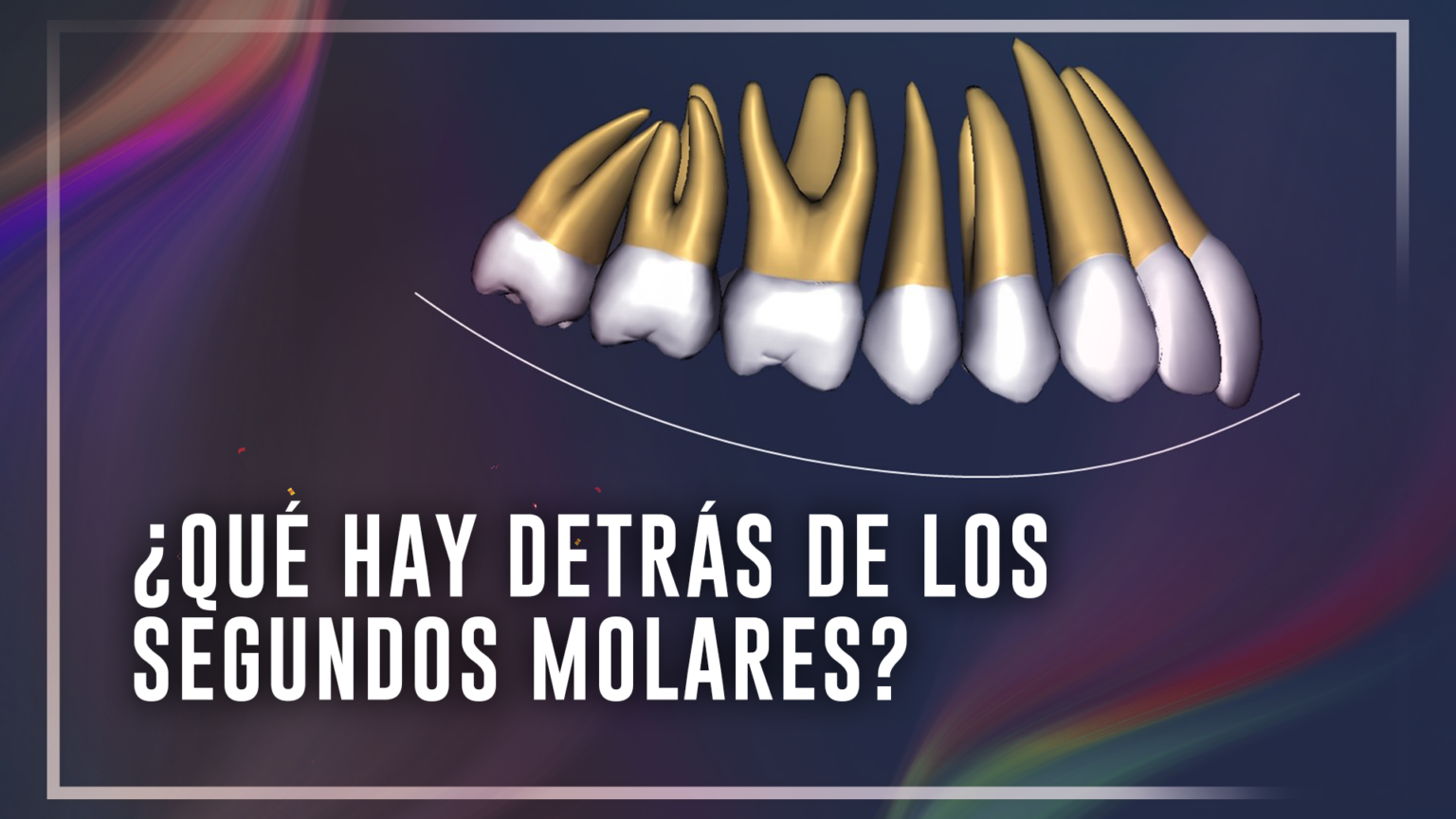 Qué hay detrás de los segundos molares Excellence Dental Academy